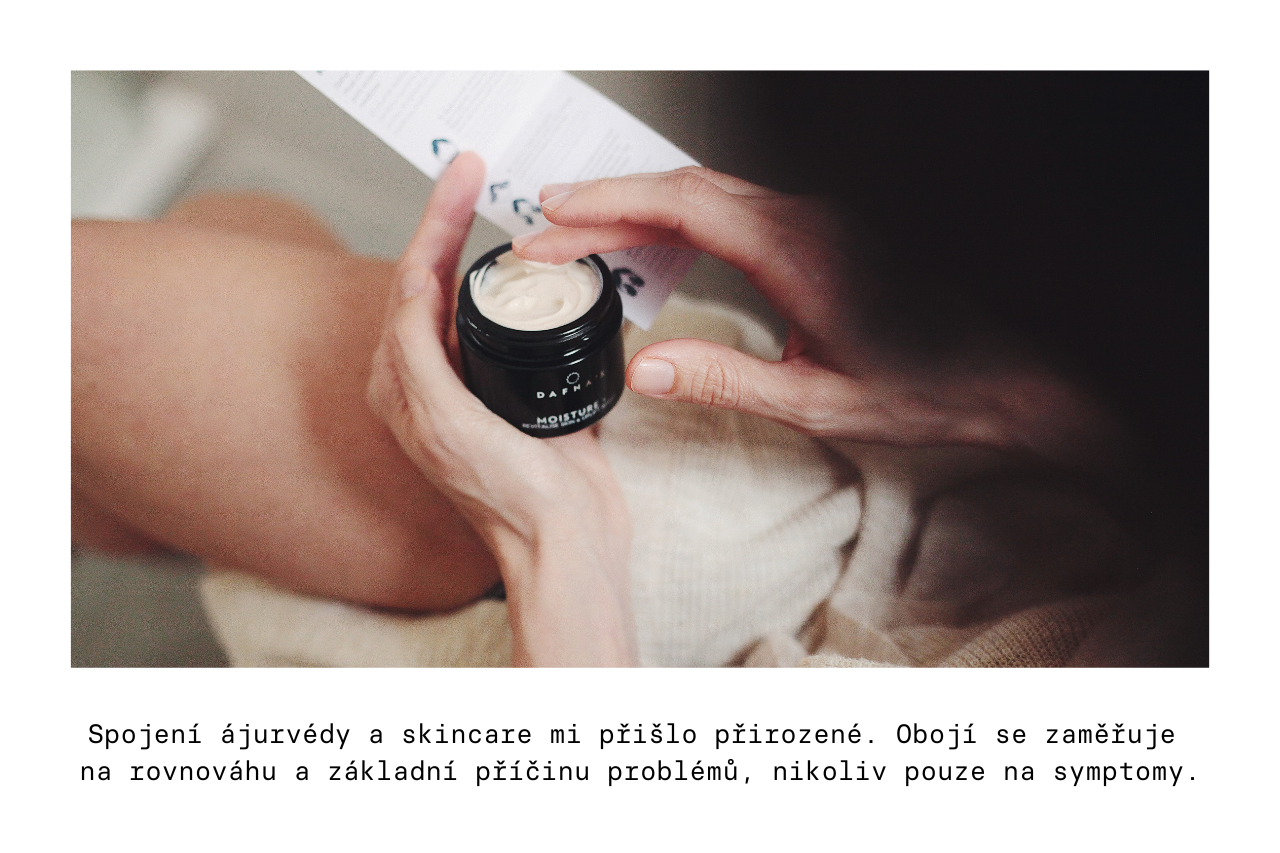 Dafnas - rozhovor -Spojení ájurvédy a skincare mi přišlo přirozené. Obojí se zaměřuje na rovnováhu a základní příčinu problémů, nikoliv pouze na symptomy.
